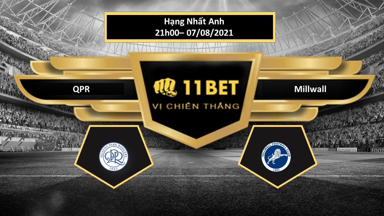 11BET Tip bóng đá Queens Park Rangers vs Millwall , hôm nay 07/08/2021