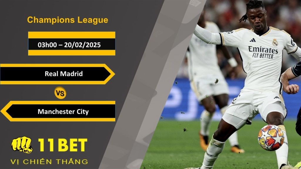 11BET Soi kèo Real Madrid vs Manchester City, 03h00, 20/02/2025