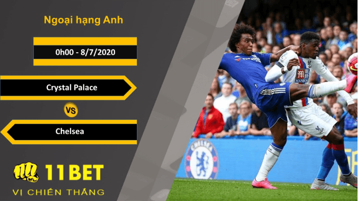 11BET Soi kèo Crystal Palace vs Chelsea, 0h00, 8/7/2020