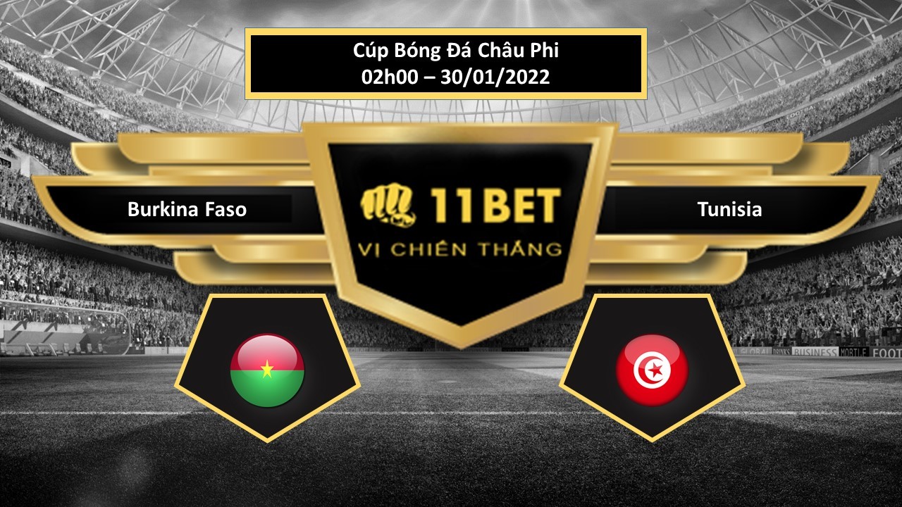 11BET Tip bóng đá  Burkina Faso vs Tunisia , hôm nay 30/01/2022