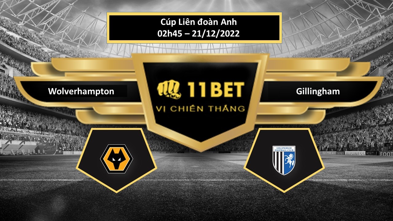 11BET Tip bóng đá   Wolverhampton vs Gillingham, hôm nay 21/12/2022