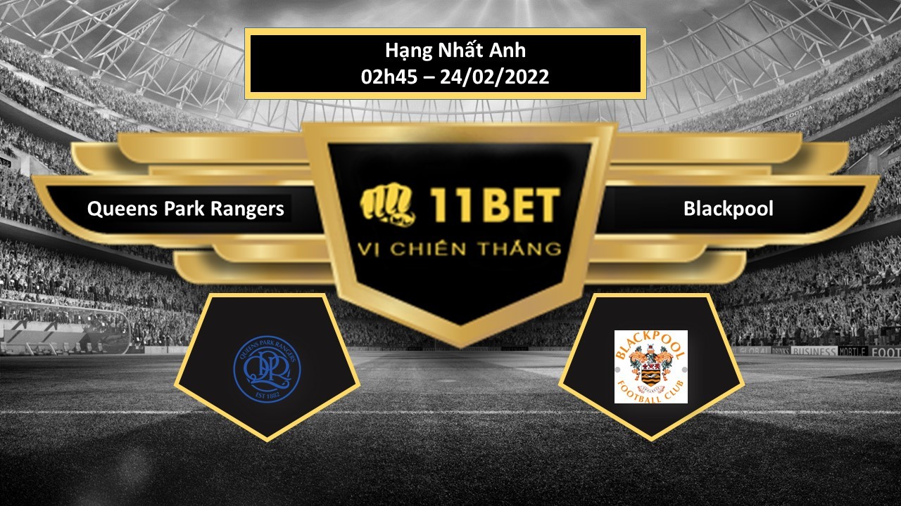 11BET Tip bóng đá Queens Park Rangers vs Blackpool  ,  hôm nay 24/02/2022