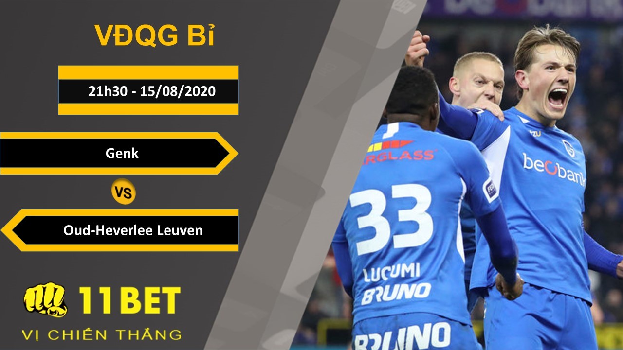 11BET Soi kèo Genk vs Oud-Heverlee Leuven, 21h30, 15/8/2020