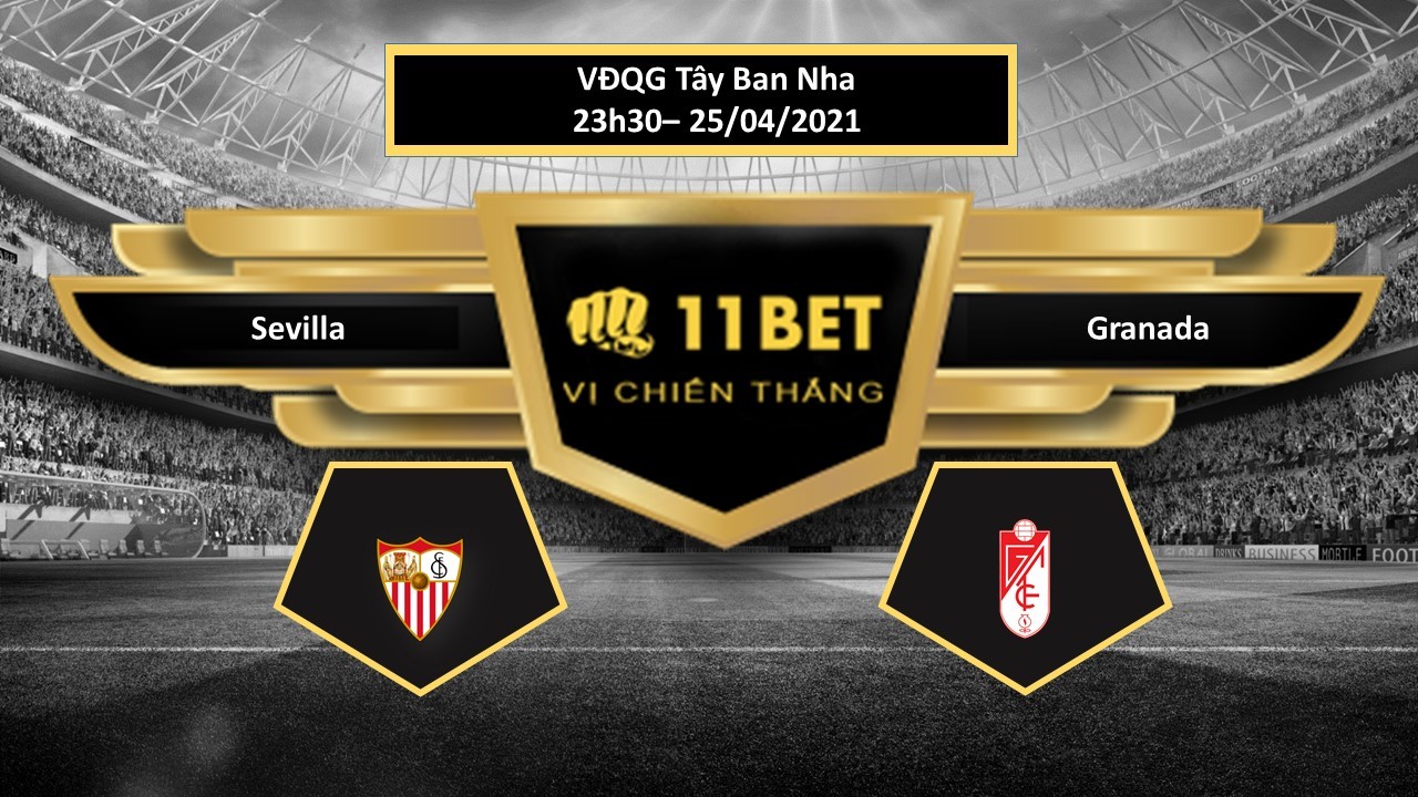 11BET Tip bóng đá Sevilla vs Granada , hôm nay 25/04/2021