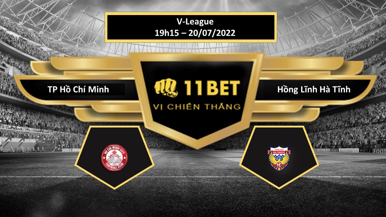 11BET Tip bóng đá TP Hồ Chí Minh vs Hồng Lĩnh Hà Tĩnh , hôm nay 20/07/2022