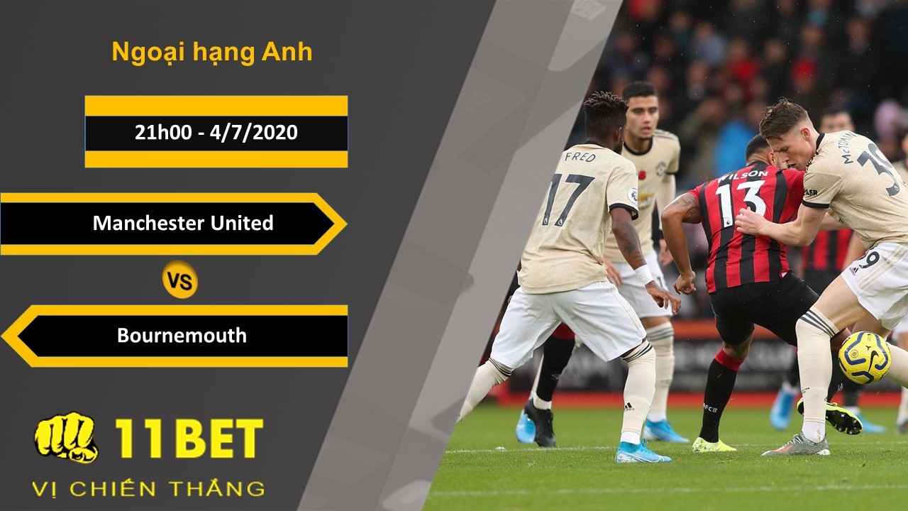 11BET Soi kèo Manchester United vs Bournemouth, 21h00, 4/7/2020
