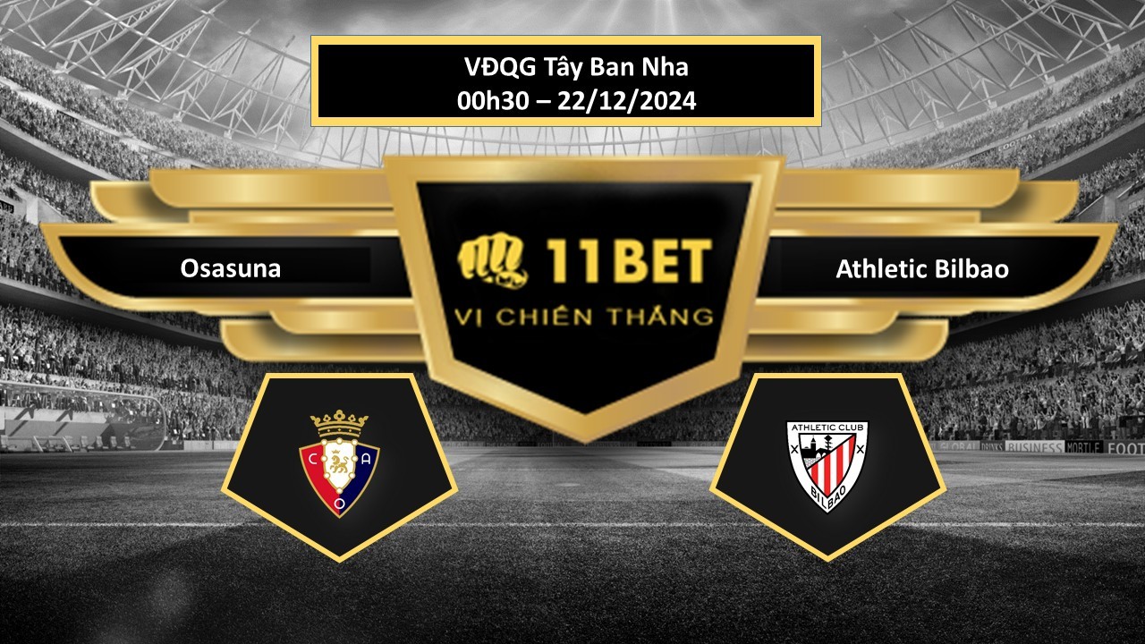 11BET Tip bóng đá Osasuna vs Athletic Bilbao, hôm nay 22/12/2024