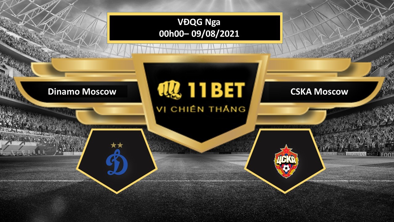 11BET Tip bóng đá Dinamo Moscow vs CSKA Moscow  , hôm nay 09/08/2021