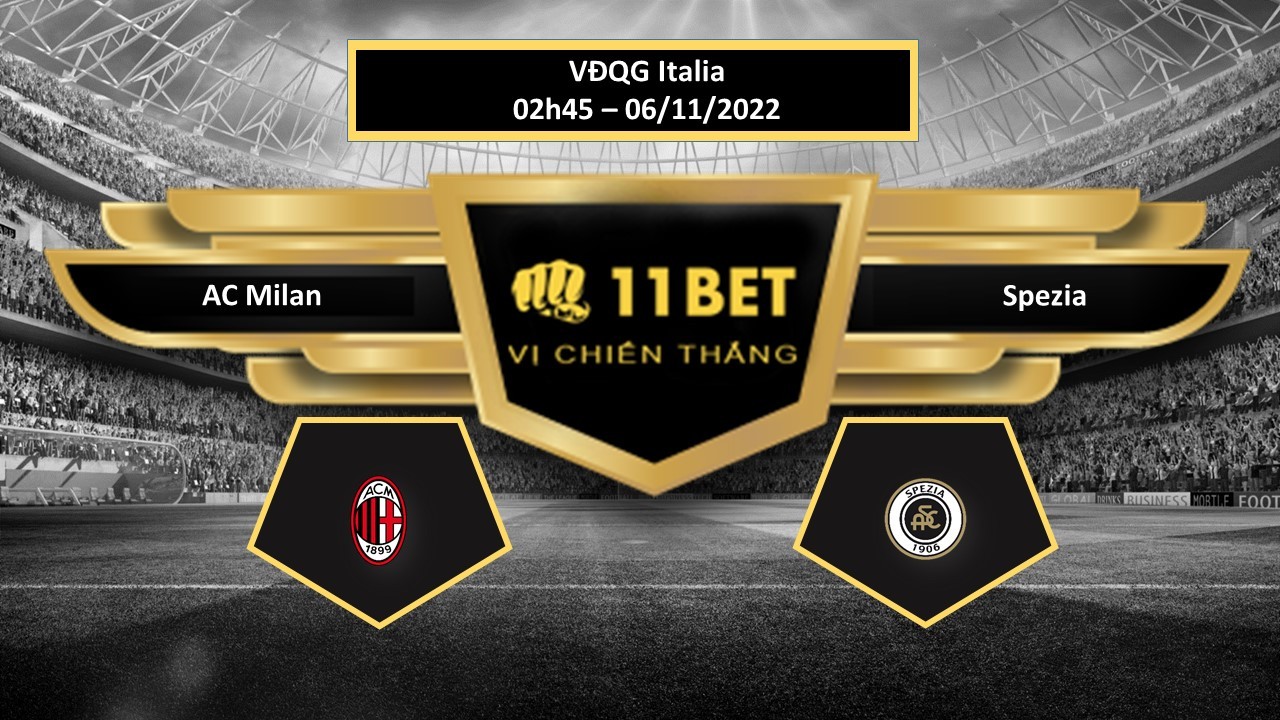 11BET Tip bóng đá    AC Milan vs Spezia , hôm nay 06/11/2022