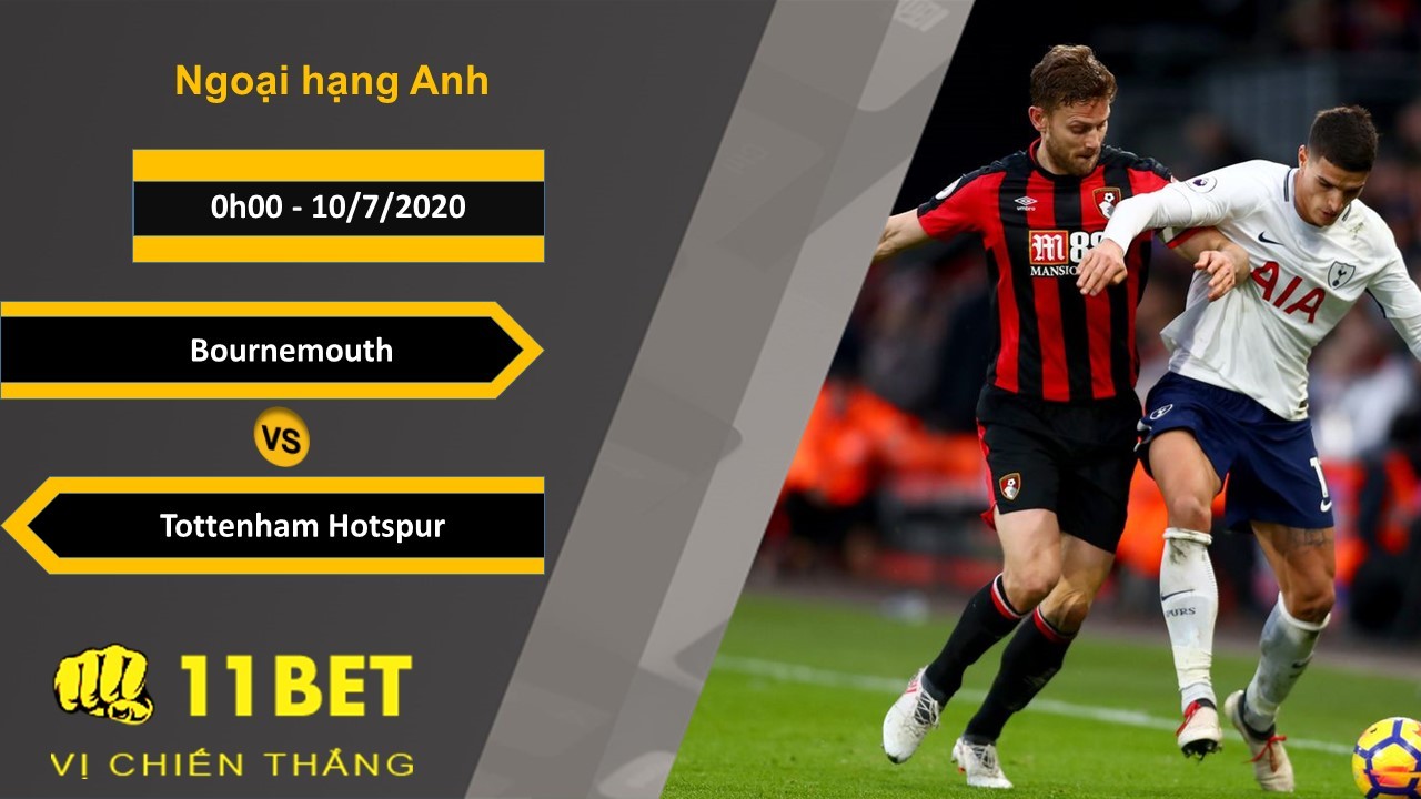 11BET Soi kèo Bournemouth vs Tottenham Hotspur, 0h00, 10/7/2020