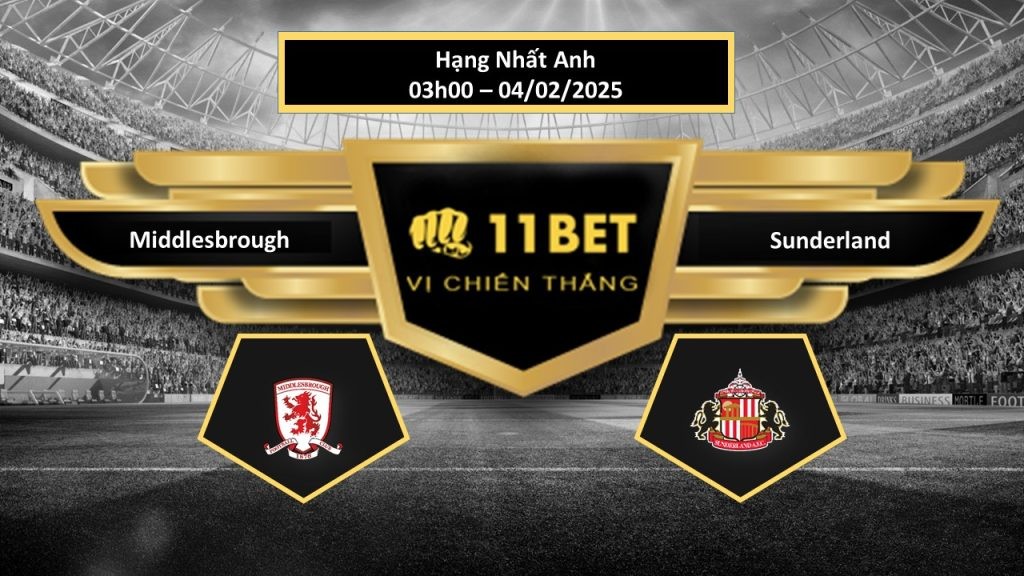 11BET Tip bóng đá  Middlesbrough vs Sunderland, hôm nay 04/02/2025