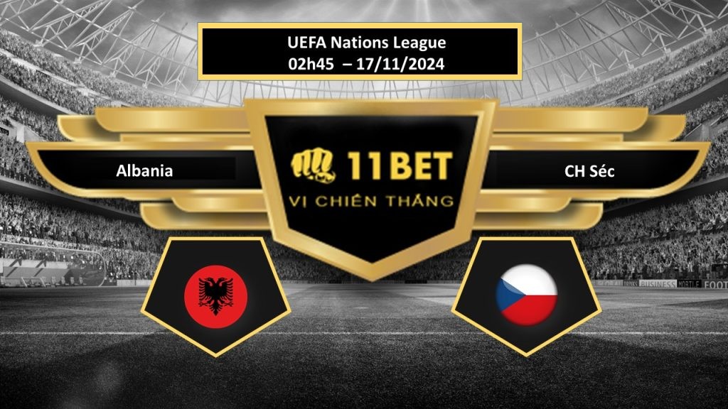 11BET Tip bóng đá Albania vs CH Séc, hôm nay 17/11/2024