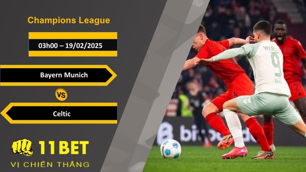 11BET Soi kèo Bayern Munich vs Celtic, 03h00, 19/02/2025