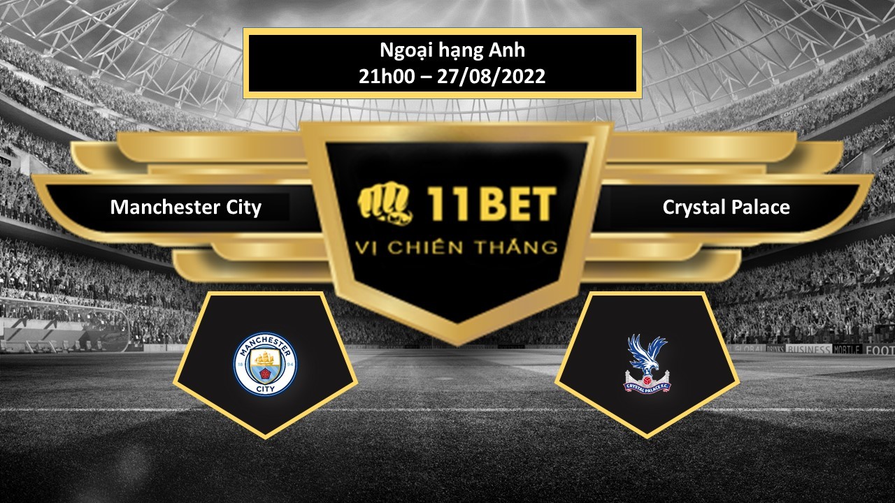 11BET Tip bóng đá  Manchester City vs Crystal Palace , hôm nay 27/08/2022