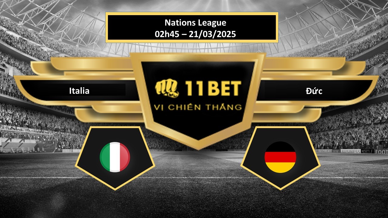 11BET Tip bóng đá Italia vs Đức, hôm nay 21/03/2025
