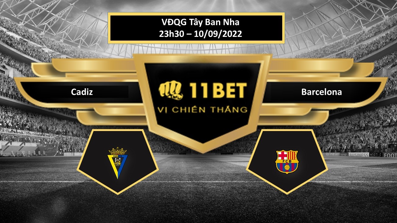 11BET Tip bóng đá  Cadiz vs Barcelona, hôm nay 10/09/2022