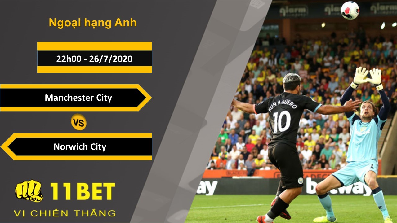 11BET Soi kèo Manchester City vs Norwich City , 22h00 ngày 26/07/2020