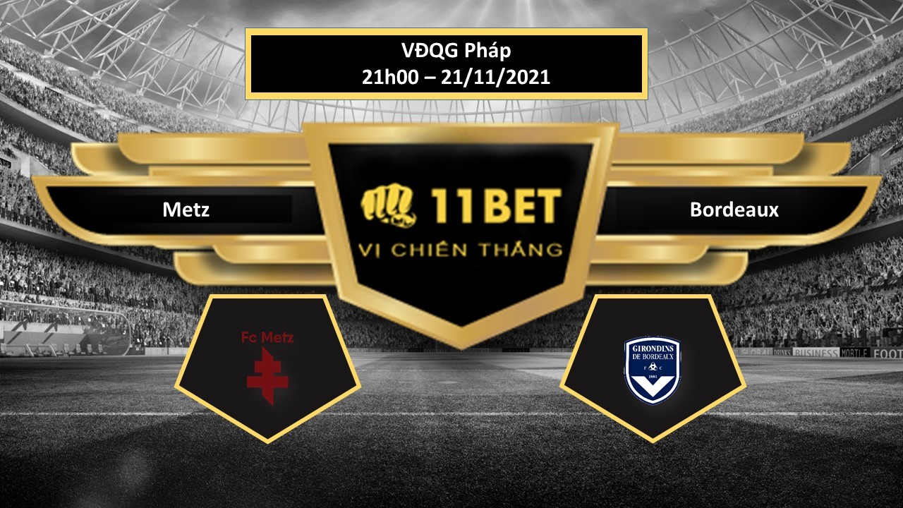 11BET Tip bóng đá Metz vs Bordeaux  , hôm nay 21/11/2021