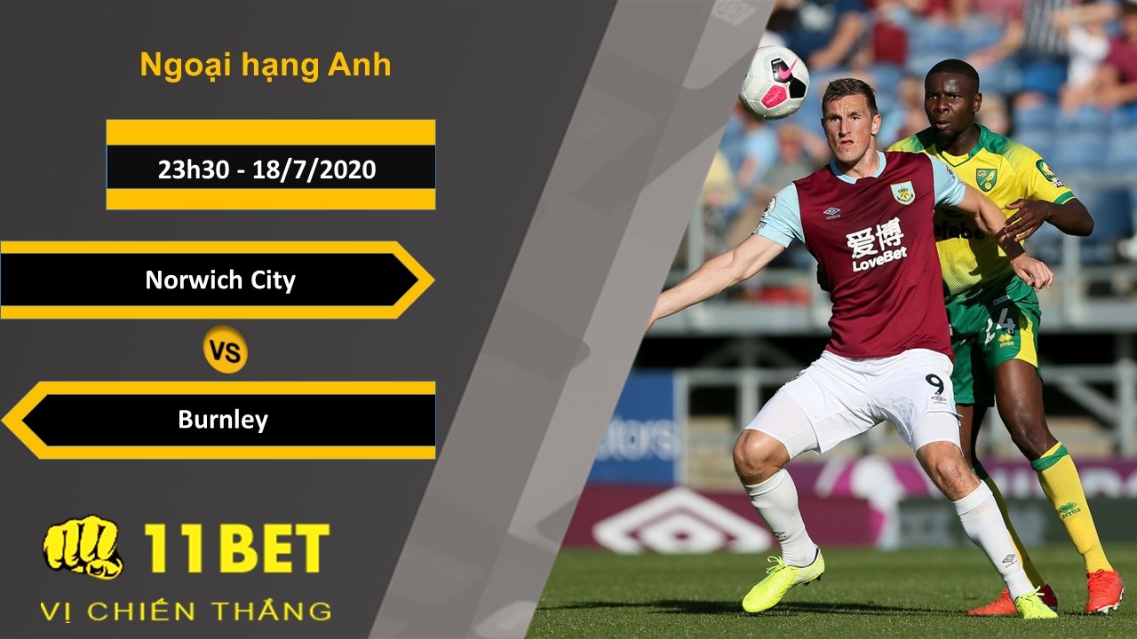 11BET Soi kèo Norwich City vs Burnley , 23h30 ngày 18/07/2020