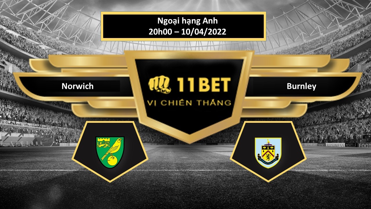 11BET Tip bóng đá Norwich vs Burnley , hôm nay 10/04/2022