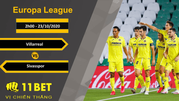 11BET Soi kèo Villarreal vs Sivasspor, 2h00, 23/10/2020