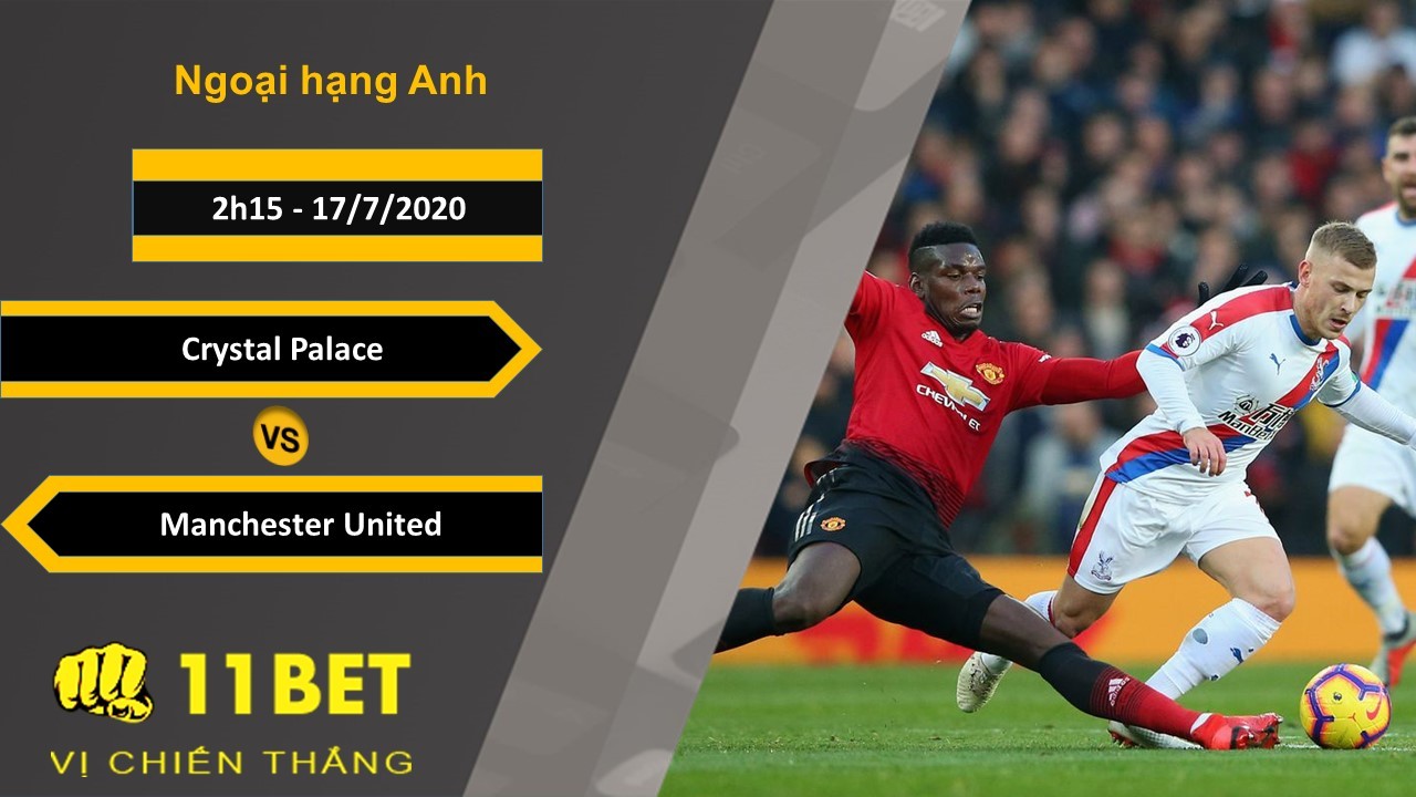 11BET Soi kèo Crystal Palace vs Manchester United, 2h15 ngày 17/7/2020