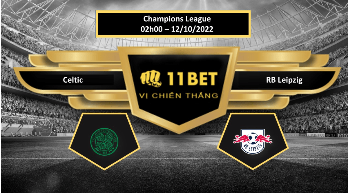 11BET Tip bóng đá    Celtic vs RB Leipzig, hôm nay 12/10/2022