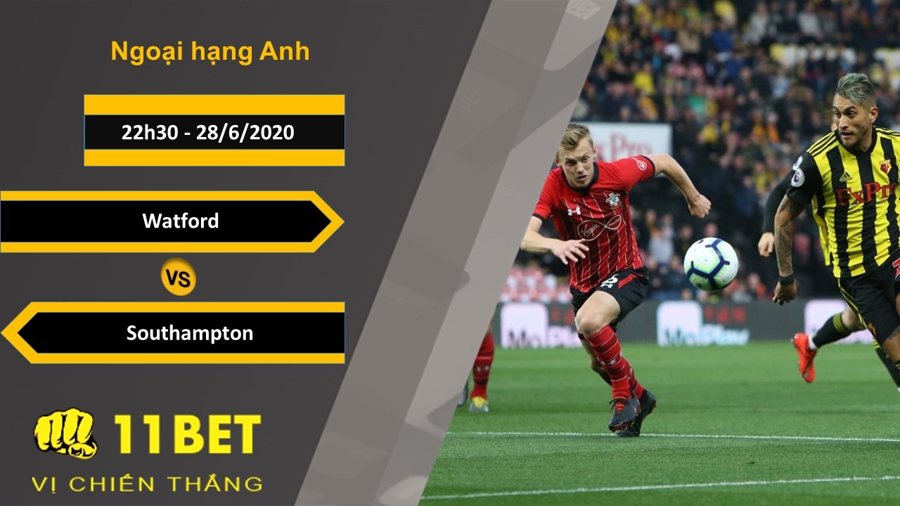 11BET Soi kèo Watford vs Southampton, 22h30, 28/6/2020