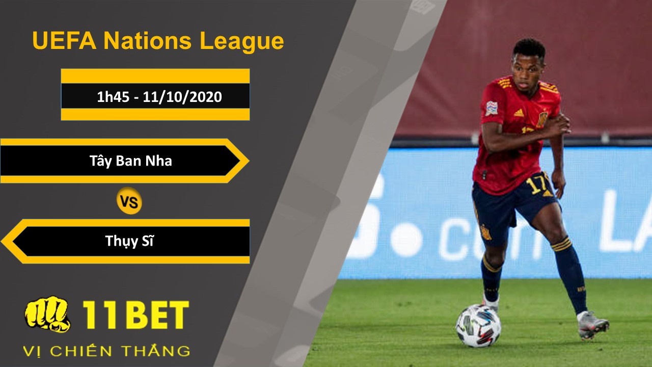 11BET Soi kèo Tây Ban Nha vs Thụy Sĩ, 1h45, 11/10/2020