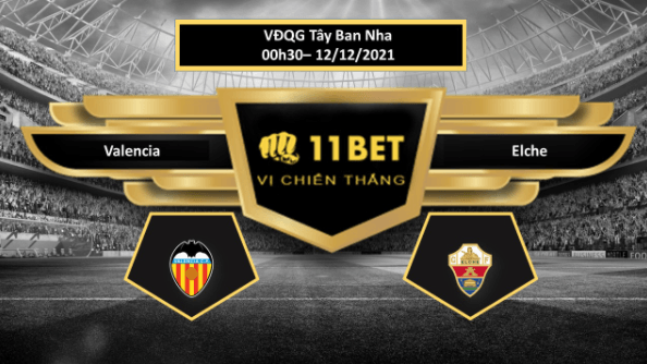 11BET Tip bóng đá Valencia vs Elche  , hôm nay 12/12/2021