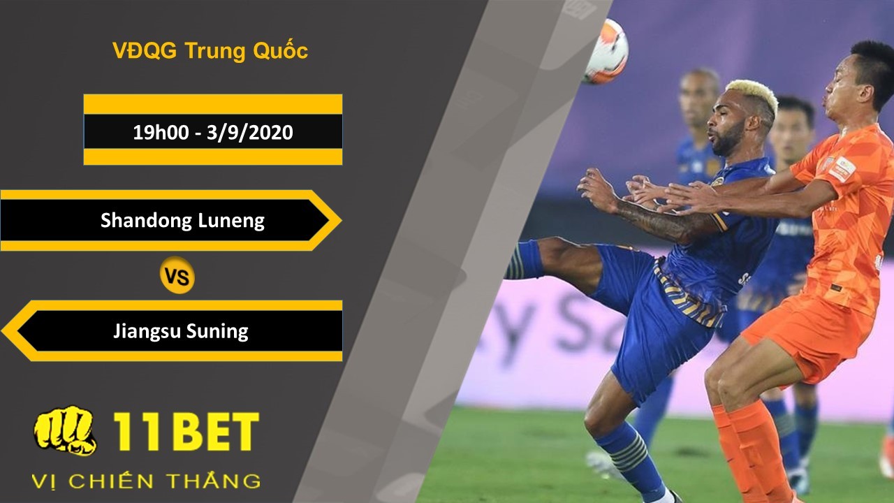 11BET Soi kèo Shandong Luneng vs Jiangsu Suning, 19h00, 3/9/2020