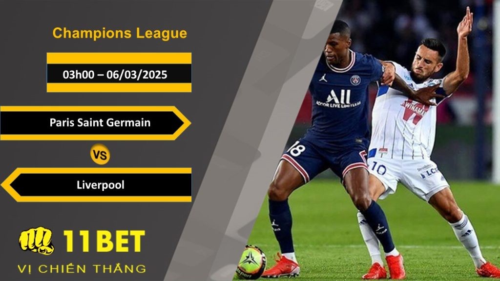 11BET Soi kèo Paris Saint Germain vs Liverpool, 03h00, 06/03/2025