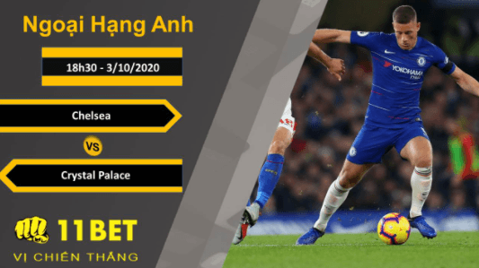 11BET Soi kèo Chelsea vs Crystal Palace, 18h30, 3/10/2020