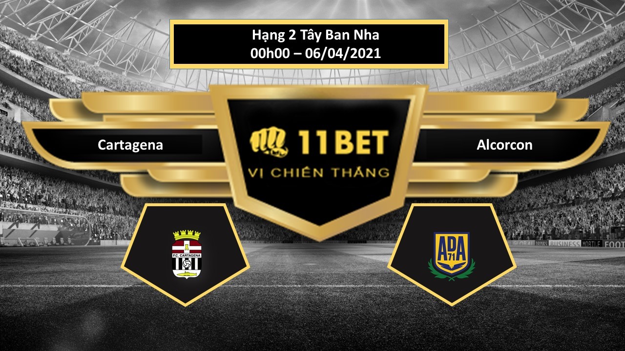 11BET Tip bóng đá  Cartagena vs Alcorcon , hôm nay 06/04/2021