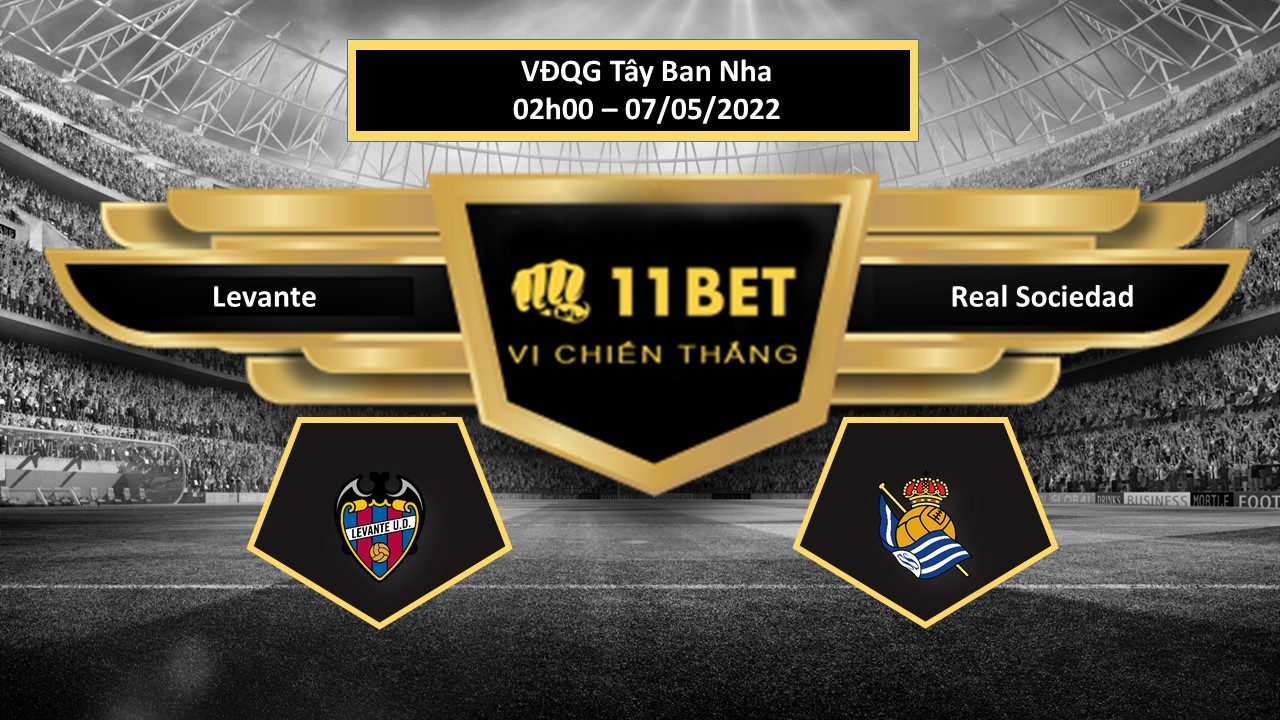 11BET Tip bóng đá     Levante vs Real Sociedad , hôm nay 07/05/2022