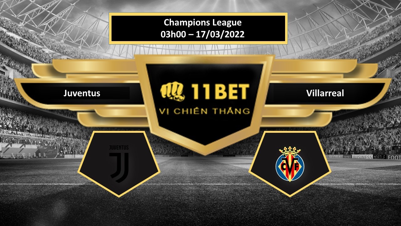 11BET Tip bóng đá  Juventus vs Villarreal , hôm nay 17/03/2022