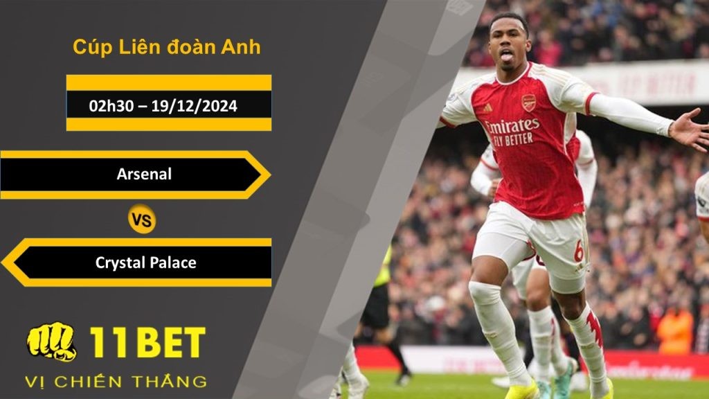 11BET Soi kèo Arsenal vs Crystal Palace, 02h30, 19/12/2024