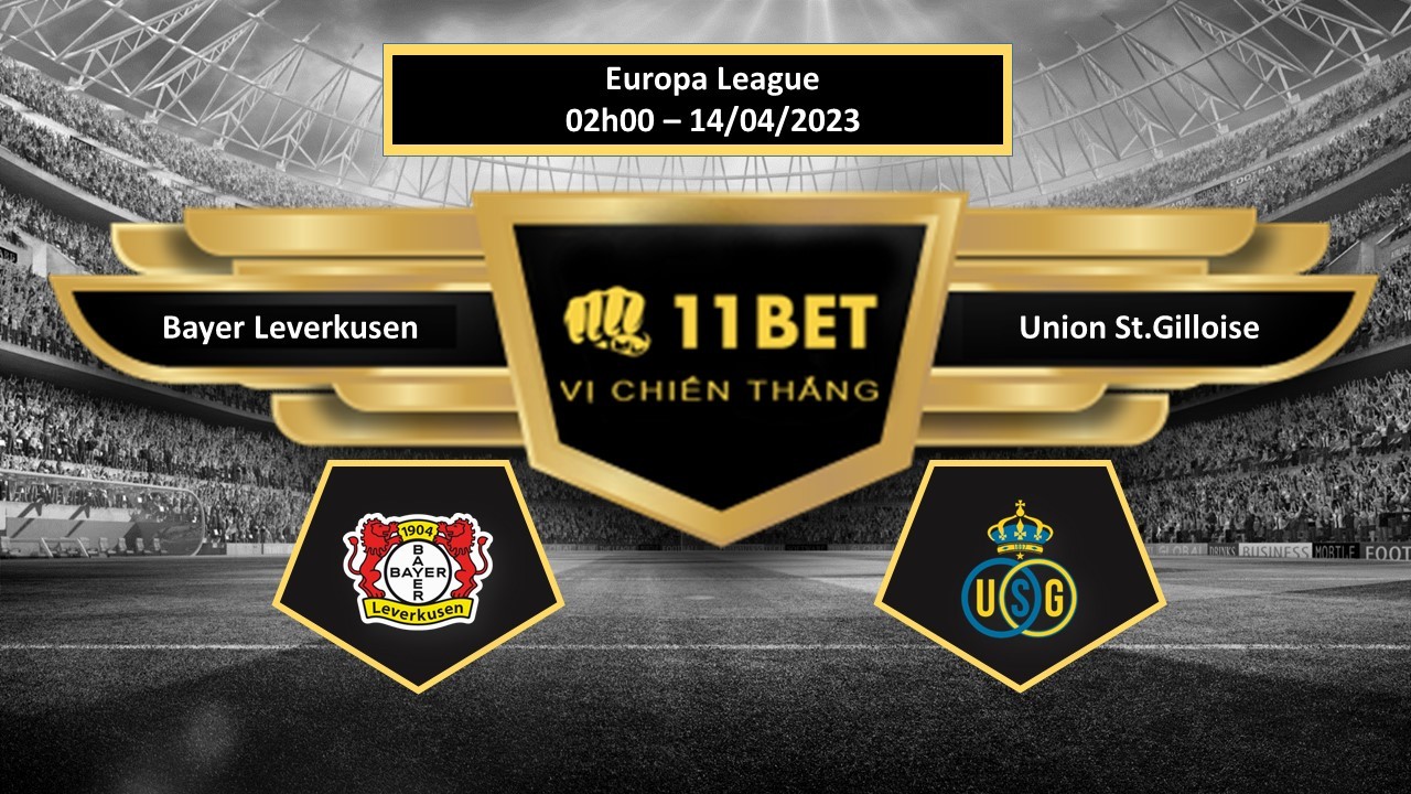 11BET Tip bóng đá    Bayer Leverkusen vs Union St.Gilloise, hôm nay 14/04/2023