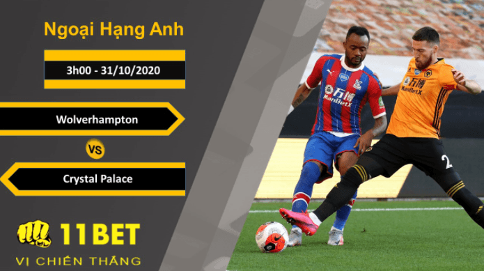 11BET Soi kèo Wolverhampton vs Crystal Palace - 3h00 - 31/10/2020