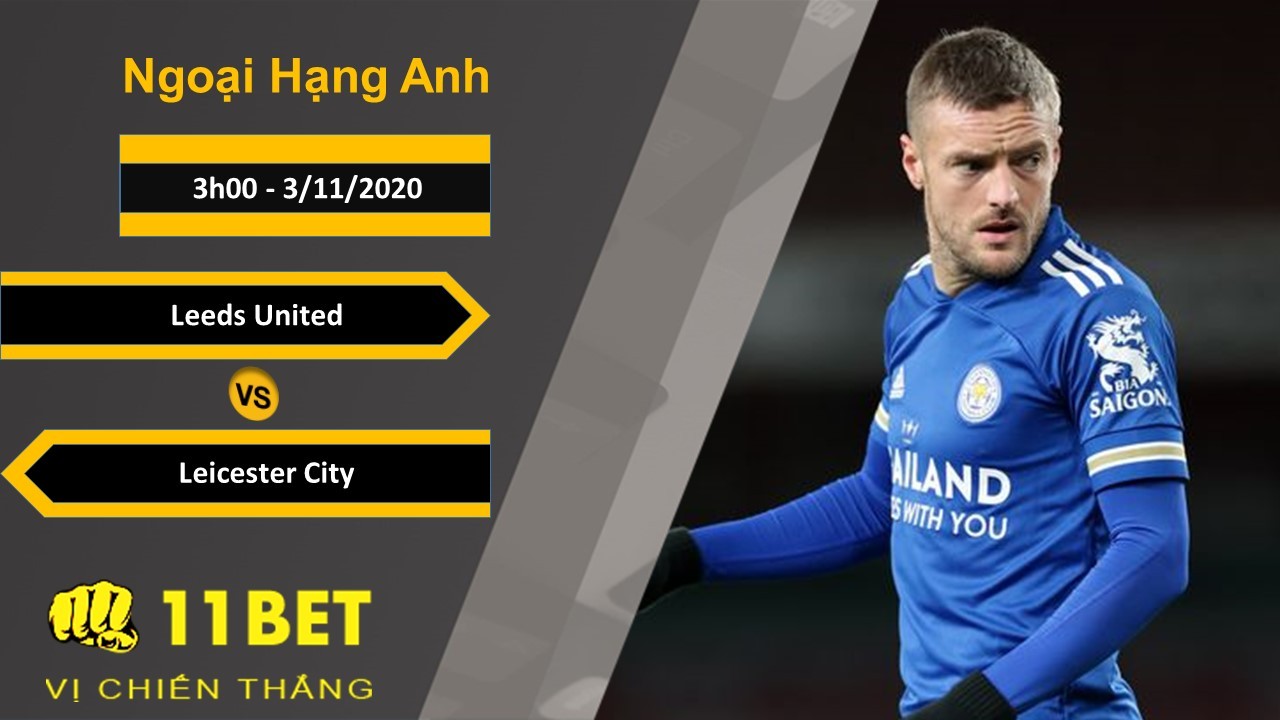 11BET Soi kèo Leeds United vs Leicester City, 3h00, 3/11/2020