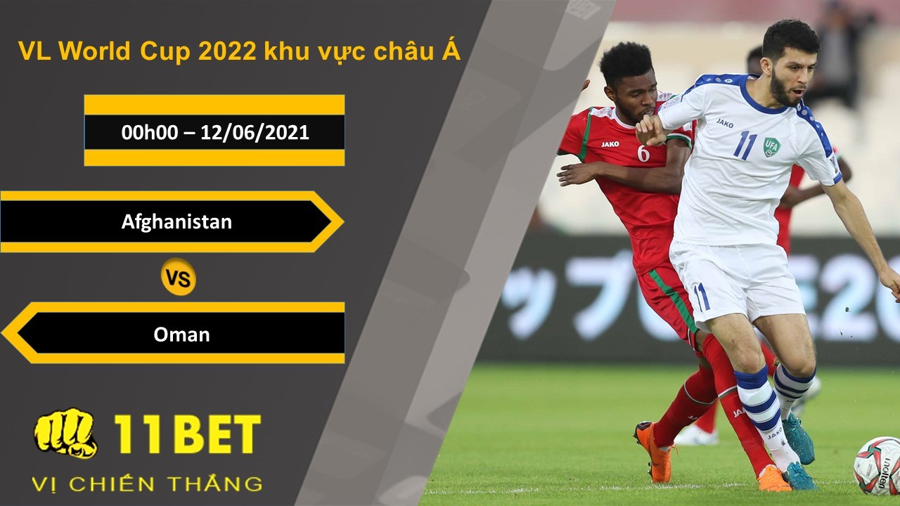 11BET Soi kèo Afghanistan vs Oman, 0h00, 12/06/2021