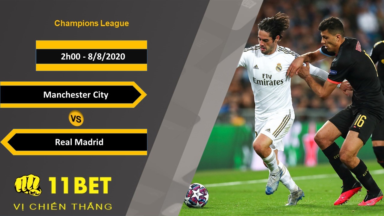 11BET Soi kèo Manchester City vs Real Madrid, 2h00, 8/8/2020
