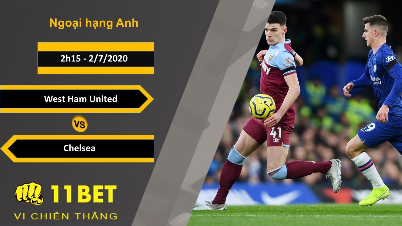 11BET Soi kèo West Ham United vs Chelsea, 2h15, 2/7/2020