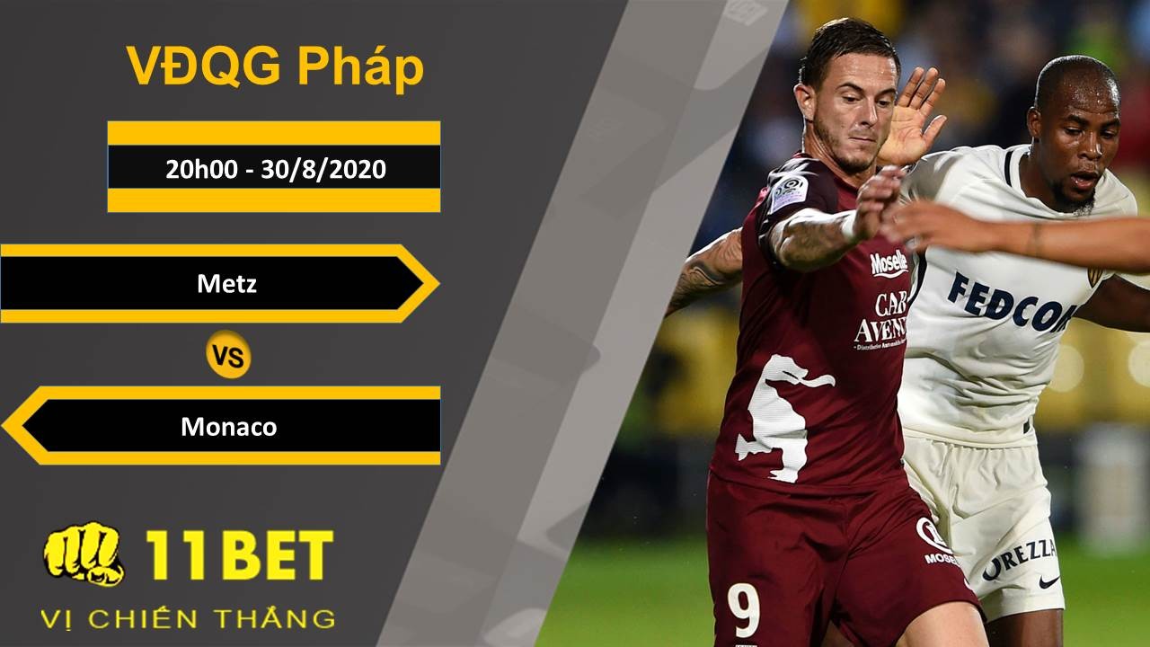 11BET Soi kèo Metz vs AS Monaco, 20h00, 30/8/2020