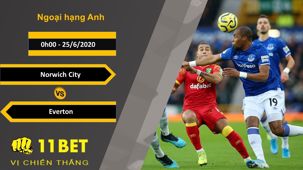 11BET Soi kèo Norwich City vs Everton, 0h00, 25/6/2020