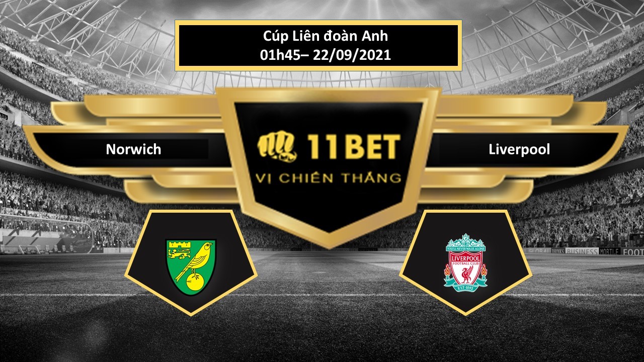 11BET Tip bóng đá Norwich vs Liverpool , hôm nay 22/09/2021